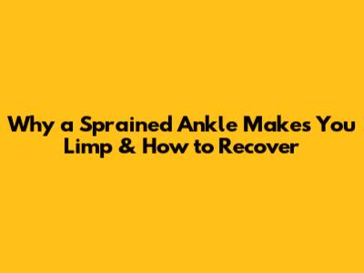 Why a Sprained Ankle Makes You Limp & How to Recover
