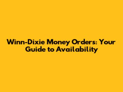 Winn-Dixie Money Orders: Your Guide to Availability