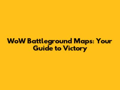 WoW Battleground Maps: Your Guide to Victory