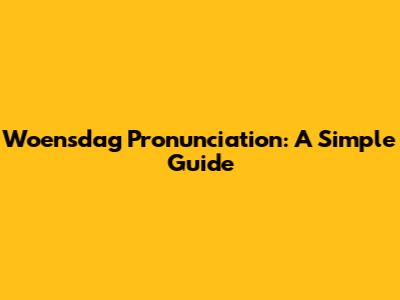 Woensdag Pronunciation: A Simple Guide