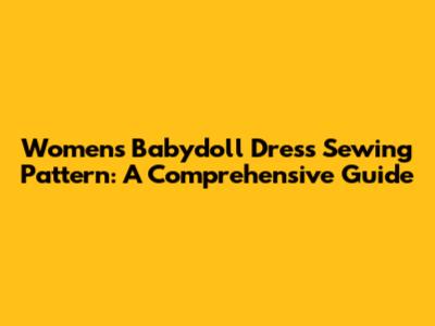 Women's Babydoll Dress Sewing Pattern: A Comprehensive Guide
