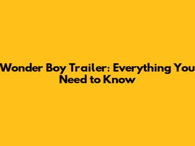 Wonder Boy Trailer: Everything You Need to Know