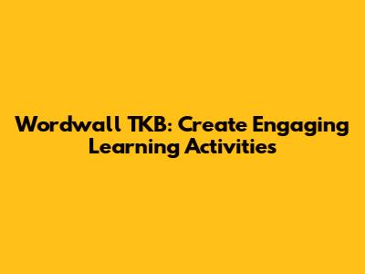 Wordwall TKB: Create Engaging Learning Activities