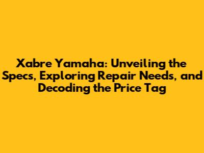 Xabre Yamaha: Unveiling the Specs, Exploring Repair Needs, and Decoding the Price Tag