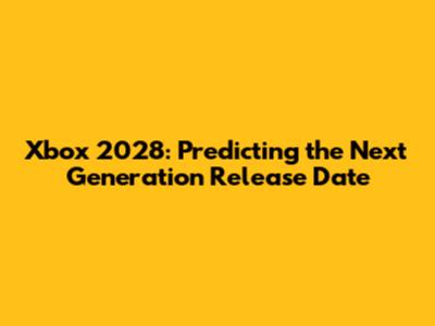 Xbox 2028: Predicting the Next Generation Release Date
