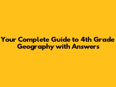 Your Complete Guide to 4th Grade Geography with Answers