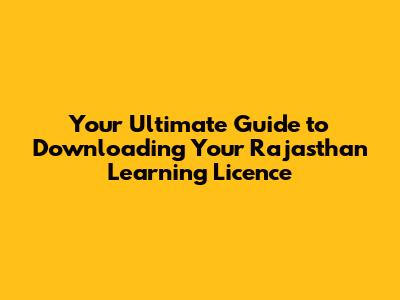 Your Ultimate Guide to Downloading Your Rajasthan Learning Licence