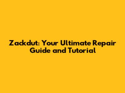 Zackdut: Your Ultimate Repair Guide and Tutorial