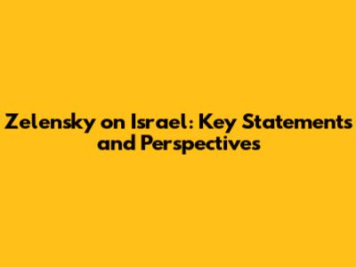 Zelensky on Israel: Key Statements and Perspectives