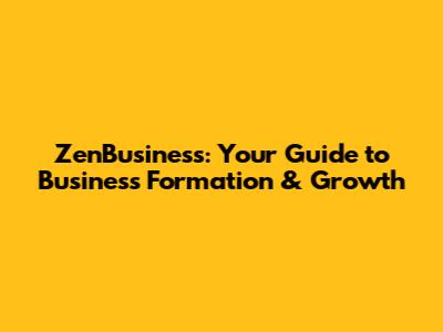 ZenBusiness: Your Guide to Business Formation & Growth