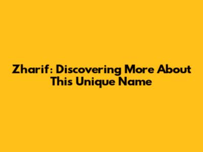 Zharif: Discovering More About This Unique Name