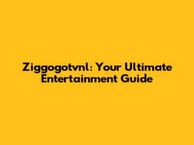 Ziggogotvnl: Your Ultimate Entertainment Guide