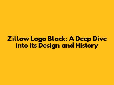 Zillow Logo Black: A Deep Dive into its Design and History