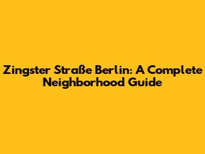 Zingster Straße Berlin: A Complete Neighborhood Guide