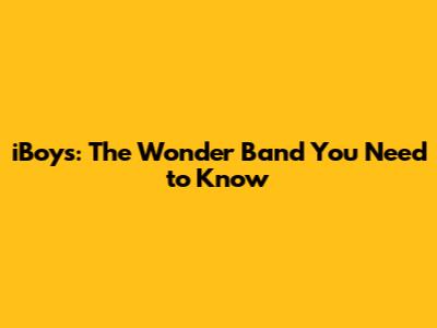 iBoys: The Wonder Band You Need to Know