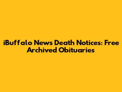 iBuffalo News Death Notices: Free Archived Obituaries