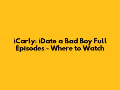 iCarly: iDate a Bad Boy Full Episodes - Where to Watch