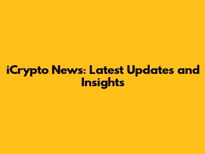 iCrypto News: Latest Updates and Insights