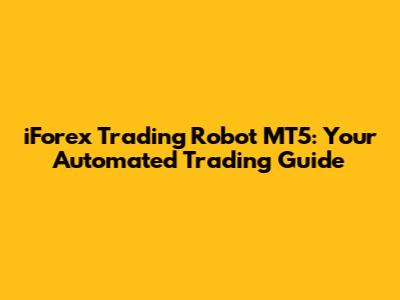 iForex Trading Robot MT5: Your Automated Trading Guide