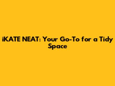 iKATE NEAT: Your Go-To for a Tidy Space