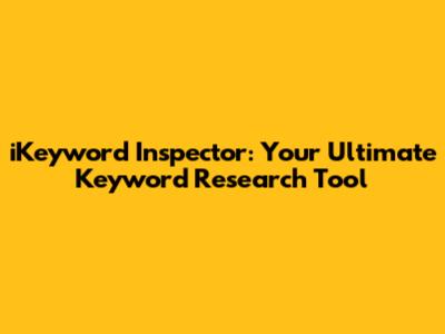 iKeyword Inspector: Your Ultimate Keyword Research Tool