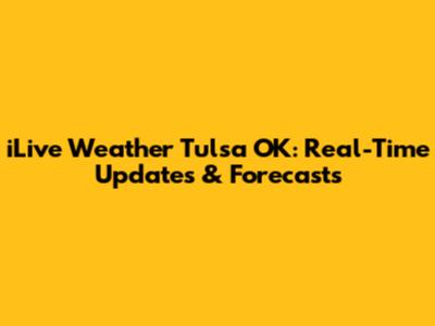 iLive Weather Tulsa OK: Real-Time Updates & Forecasts