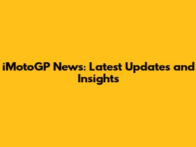 iMotoGP News: Latest Updates and Insights