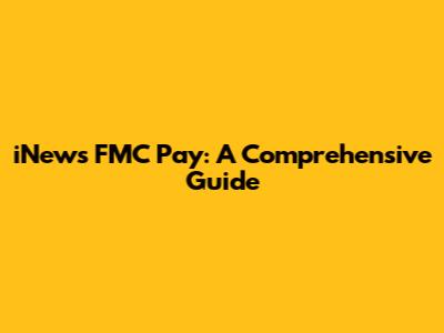 iNews FMC Pay: A Comprehensive Guide