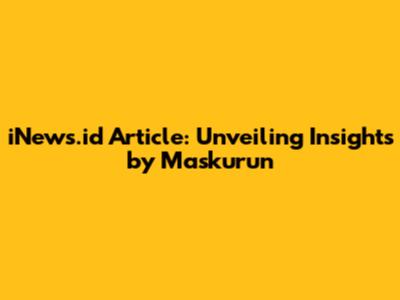 iNews.id Article: Unveiling Insights by Maskurun