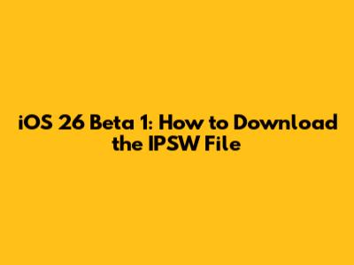 iOS 26 Beta 1: How to Download the IPSW File