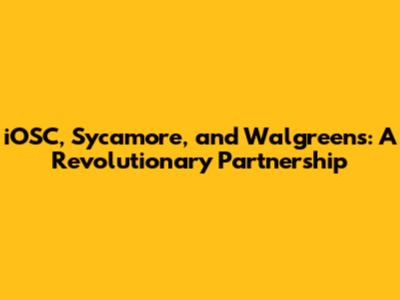 iOSC, Sycamore, and Walgreens: A Revolutionary Partnership