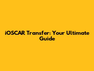iOSCAR Transfer: Your Ultimate Guide