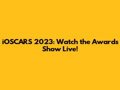 iOSCARS 2023: Watch the Awards Show Live!