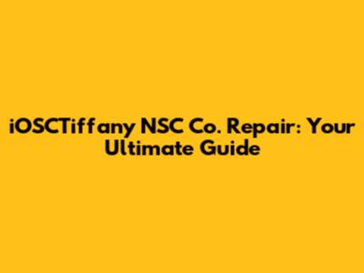 iOSCTiffany NSC Co. Repair: Your Ultimate Guide