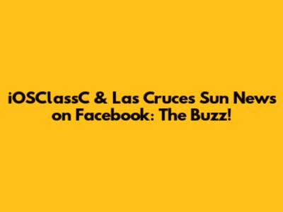 iOSClassC & Las Cruces Sun News on Facebook: The Buzz!
