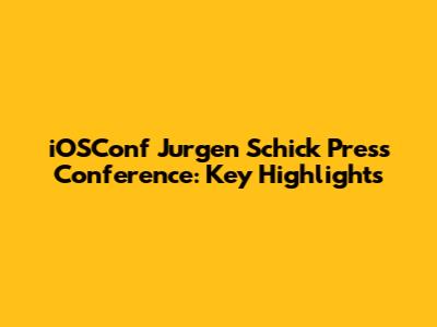 iOSConf Jurgen Schick Press Conference: Key Highlights