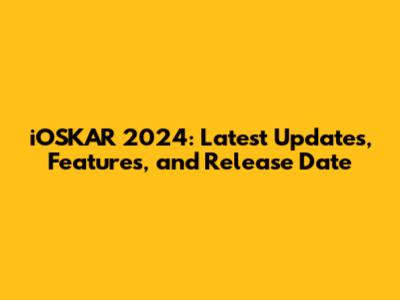 iOSKAR 2024: Latest Updates, Features, and Release Date
