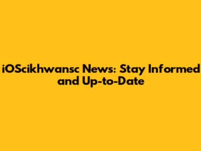 iOScikhwansc News: Stay Informed and Up-to-Date
