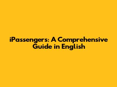 iPassengers: A Comprehensive Guide in English