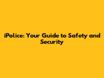 iPolice: Your Guide to Safety and Security