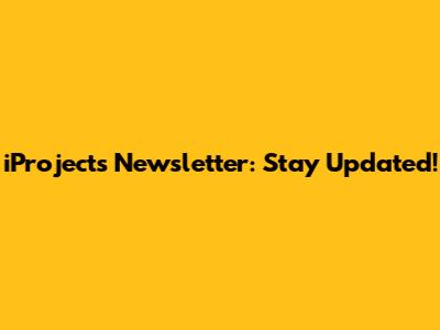 iProjects Newsletter: Stay Updated!