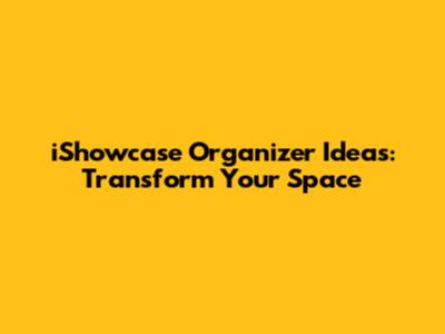 iShowcase Organizer Ideas: Transform Your Space