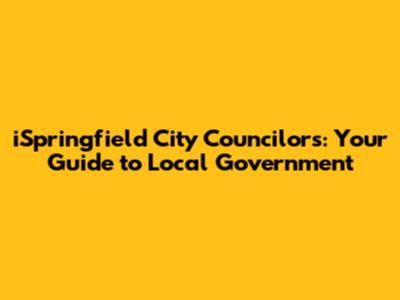 iSpringfield City Councilors: Your Guide to Local Government