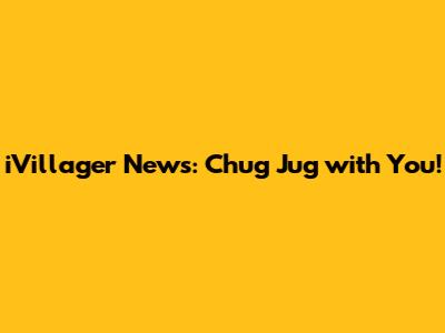 iVillager News: Chug Jug with You!
