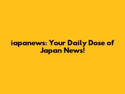 iapanews: Your Daily Dose of Japan News!
