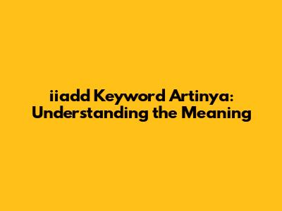 iiadd Keyword Artinya: Understanding the Meaning