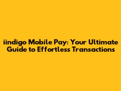 iindigo Mobile Pay: Your Ultimate Guide to Effortless Transactions