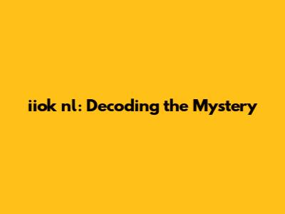 iiok nl: Decoding the Mystery