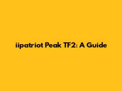 iipatriot Peak TF2: A Guide