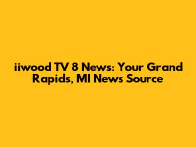 iiwood TV 8 News: Your Grand Rapids, MI News Source